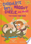 Chocolate Ants, Maggot Cheese, and More: The Yucky Food Book cover