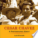 Cesar Chavez: A Photographic Essay cover
