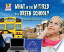 What in the World Is a Green School? cover
