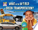 What in the World Is Green Transportation? cover