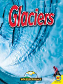 Glaciers (Water Science Weigl/AV2Books) cover