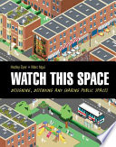 Watch This Space: Designing, Defending and Sharing Public Spaces cover