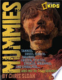 Mummies: Dried, Tanned, Sealed, Drained, Frozen, Embalmed, Stuffed, Wrapped, and Smoked...and We're Dead Serious cover