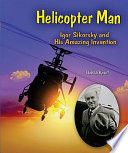 Helicopter Man: Igor Sikorsky and His Amazing Invention cover