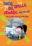 Smog, Oil Spills, Sewage, and More: The Yucky Pollution Book cover
