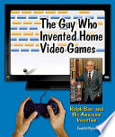 The Guy Who Invented Home Video Games: Ralph Baer and His Awesome Invention cover