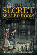 The Secret of the Sealed Room: A Mystery of Young Benjamin Franklin cover