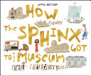 How the Sphinx Got to the Museum cover