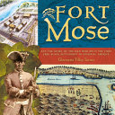 Fort Mose: And the Story of the Man Who Built the First Free Black Settlement in Colonial America cover