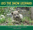 Leo the Snow Leopard: The True Story of an Amazing Rescue cover