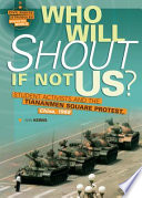 Who Will Shout If Not Us? Student Activists and the Tiananmen Square Protest, China, 1989 cover