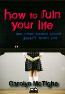 How to Ruin Your Life: And Other Lessons School Doesn't Teach You cover