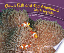 Clown Fish and Sea Anemones Work Together cover