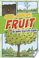 Seed, Sprout, Fruit: An Apple Tree Life Cycle cover