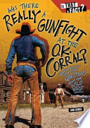 Was There Really a Gunfight at the O.K. Corral? And Other Questions About the Wild West cover