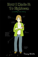 How I Made It to Eighteen: A Mostly True Story cover
