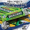 William Wrigley Jr.: Wrigley's Chewing Gum Founder cover