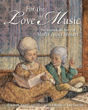 For the Love of Music: The Remarkable Story of Maria Anna Mozart cover