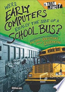 Were Early Computers Really the Size of a School Bus? And Other Questions About Inventions cover