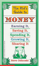 The Kid's Guide to Money: Earning It, Saving It, Spending It, Growing It, Sharing It cover