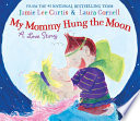 My Mommy Hung the Moon: A Love Story cover