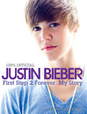 Justin Bieber: First Step 2 Forever: My Story cover