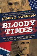 Bloody Times: The Funeral of Abraham Lincoln and the Manhunt for Jefferson Davis cover