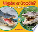 Alligator or Crocodile? How Do You Know? cover