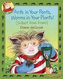 Ants in Your Pants, Worms in Your Plants! (Gilbert Goes Green) cover