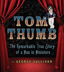 Tom Thumb: The Remarkable True Story of a Man in Miniature cover