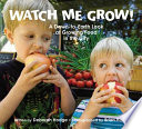 Watch Me Grow! A Down-to-Earth Look at Growing Food in the City cover