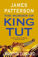 The Murder of King Tut: The Plot to Kill the Child King cover