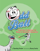 Odd Ball: Hilarious, Unusual, and Bizarre Baseball Moments cover