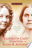Elizabeth Cady Stanton and Susan B. Anthony: A Friendship That Changed the World cover