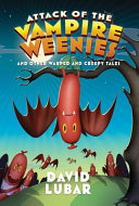 Attack of the Vampire Weenies and Other Warped and Creepy Tales cover