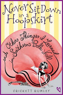 Never Sit Down in a Hoopskirt and Other Things I Learned in Southern Belle Hell cover