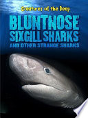 Bluntnose Sixgill Sharks and Other Strange Sharks cover