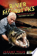 River Monsters: True Stories of the Ones that Didn't Get Away cover