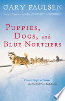 Puppies, Dogs and Blue Northers: Reflections on Being Raised by a Pack of Sled Dogs cover