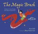 The Magic Brush: A Story of Love, Family, and Chinese Characters cover