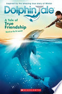 Dolphin Tale: A Tale of True Friendship cover