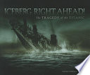 Iceberg, Right Ahead! The Tragedy of the Titanic cover
