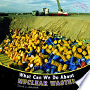 What Can We Do About Nuclear Waste? cover