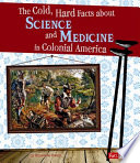 The Cold, Hard Facts About Science and Medicine in Colonial America cover
