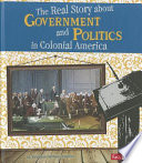 The Real Story About Government and Politics in Colonial America cover