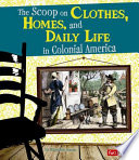 The Scoop on Clothes, Homes, and Daily Life in Colonial America cover