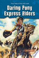 Pony Express Riders of the Wild West/Daring Pony Express Riders cover