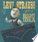 Levi Strauss Gets a Bright Idea: A Fairly Fabricated Story of a Pair of Pants cover