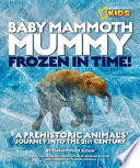 Baby Mammoth Mummy: Frozen In Time! A Prehistoric Animal's Journey Into the 21st Century cover
