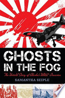 Ghosts in the Fog: The Untold Story of Alaska's WWII Invasion cover